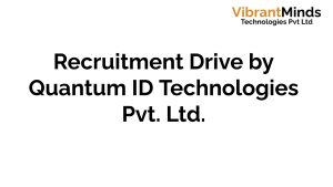 Read more about the article Recruitment Drive for Quantum ID Technologies Pvt. Ltd.|