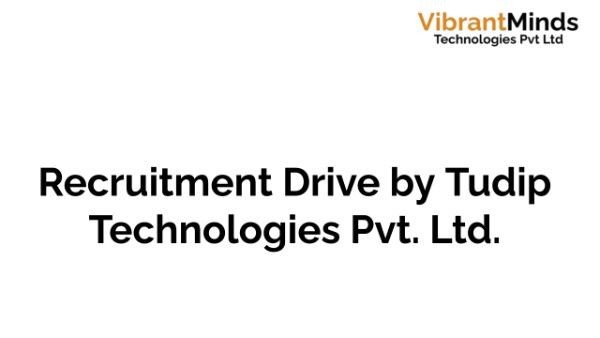 You are currently viewing Recruitment Drive for Tudip Technologies Pvt. Ltd.