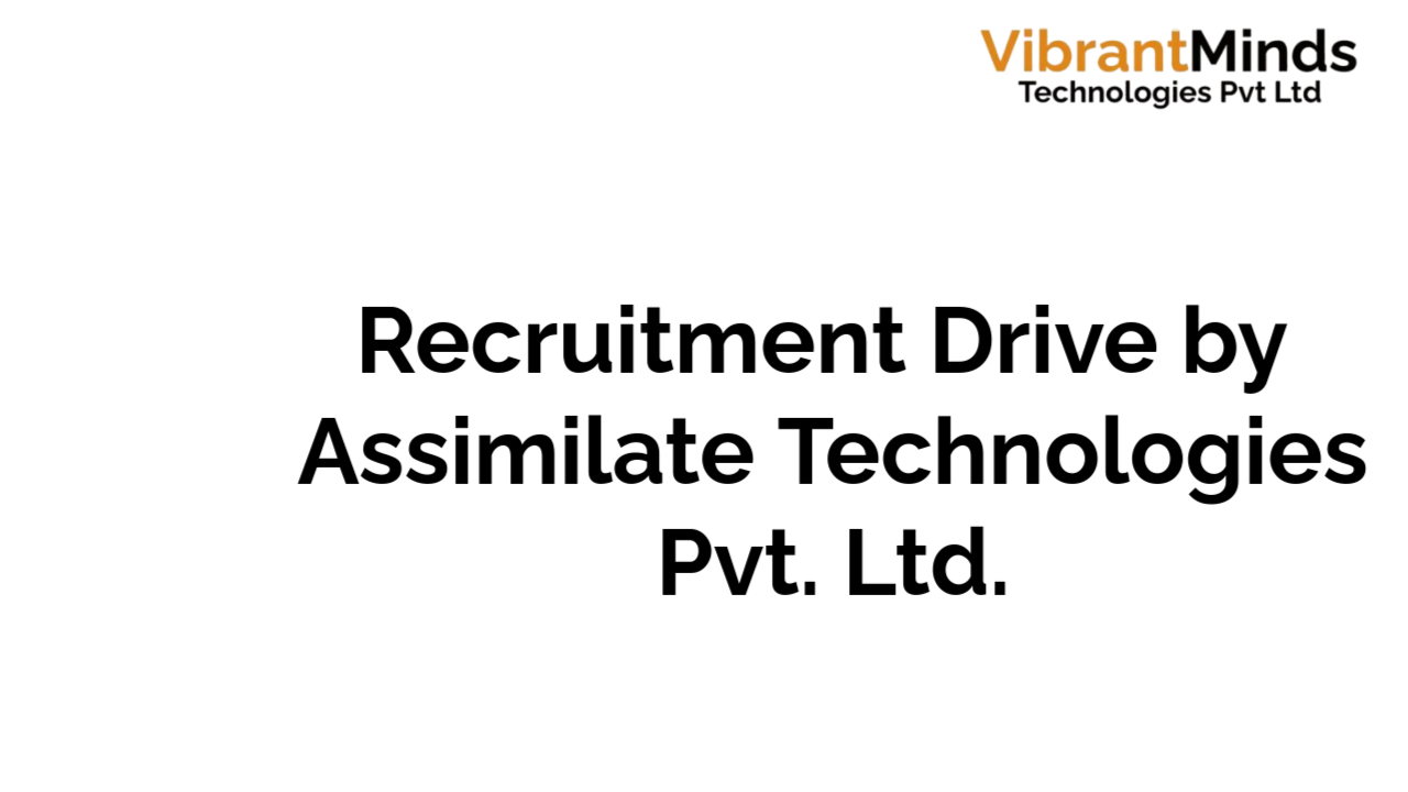 You are currently viewing Recruitment Drive for Assimilate Technologies Pvt. Ltd.