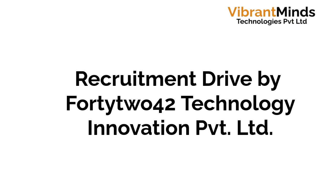 You are currently viewing Online Recruitment Drive for Fortytwo42 Technology Innovation Pvt. Ltd. |