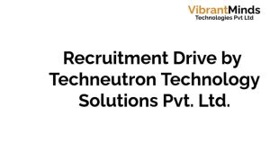 Read more about the article Recruitment Drive for Techneutron Technology Solutions Pvt. Ltd. Pune
