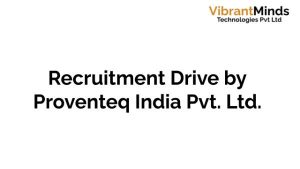 Read more about the article Online Recruitment Drive For Proventeq India Pvt. Ltd.
