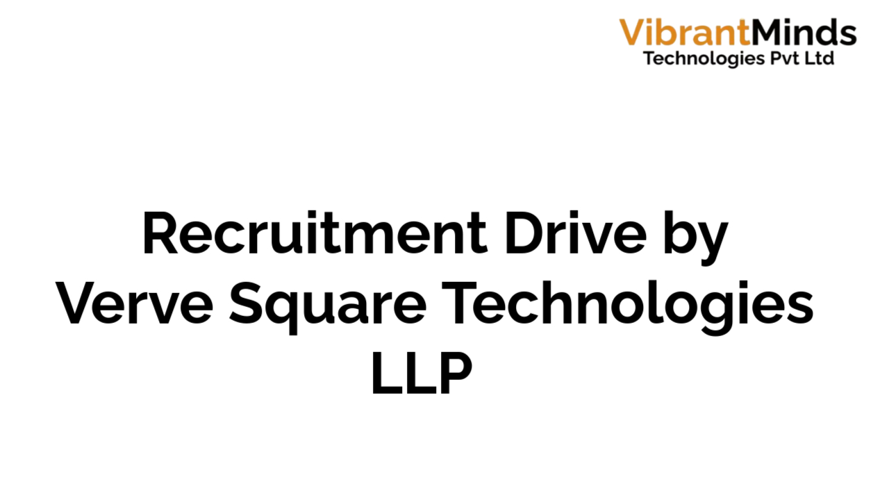 You are currently viewing Recruitment Drive for Verve Square Technologies LLP |