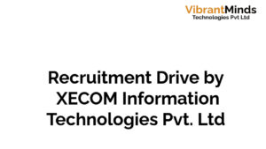 Read more about the article Recruitment Drive for XECOM Information Technologies Pvt. Ltd.|