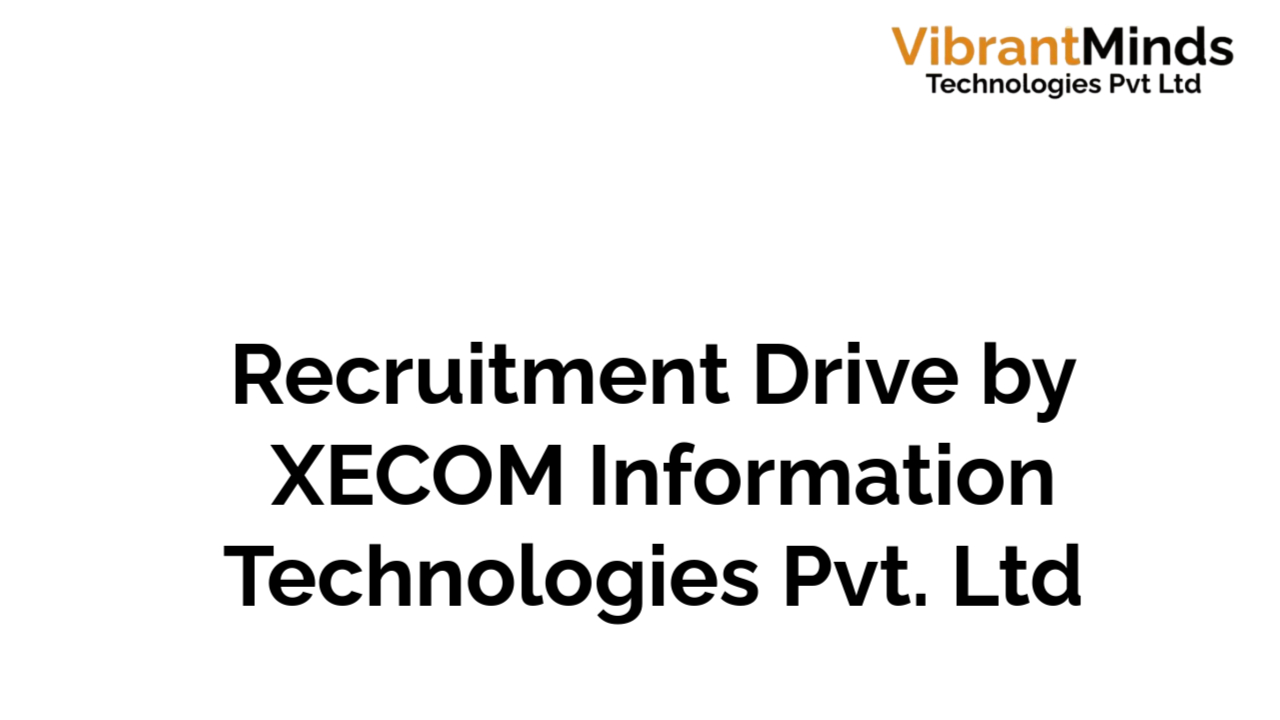 You are currently viewing Recruitment Drive for XECOM Information Technologies Pvt. Ltd.|