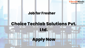 Read more about the article Recruitment Drive for Choice Techlab Solutions Pvt. Ltd. |