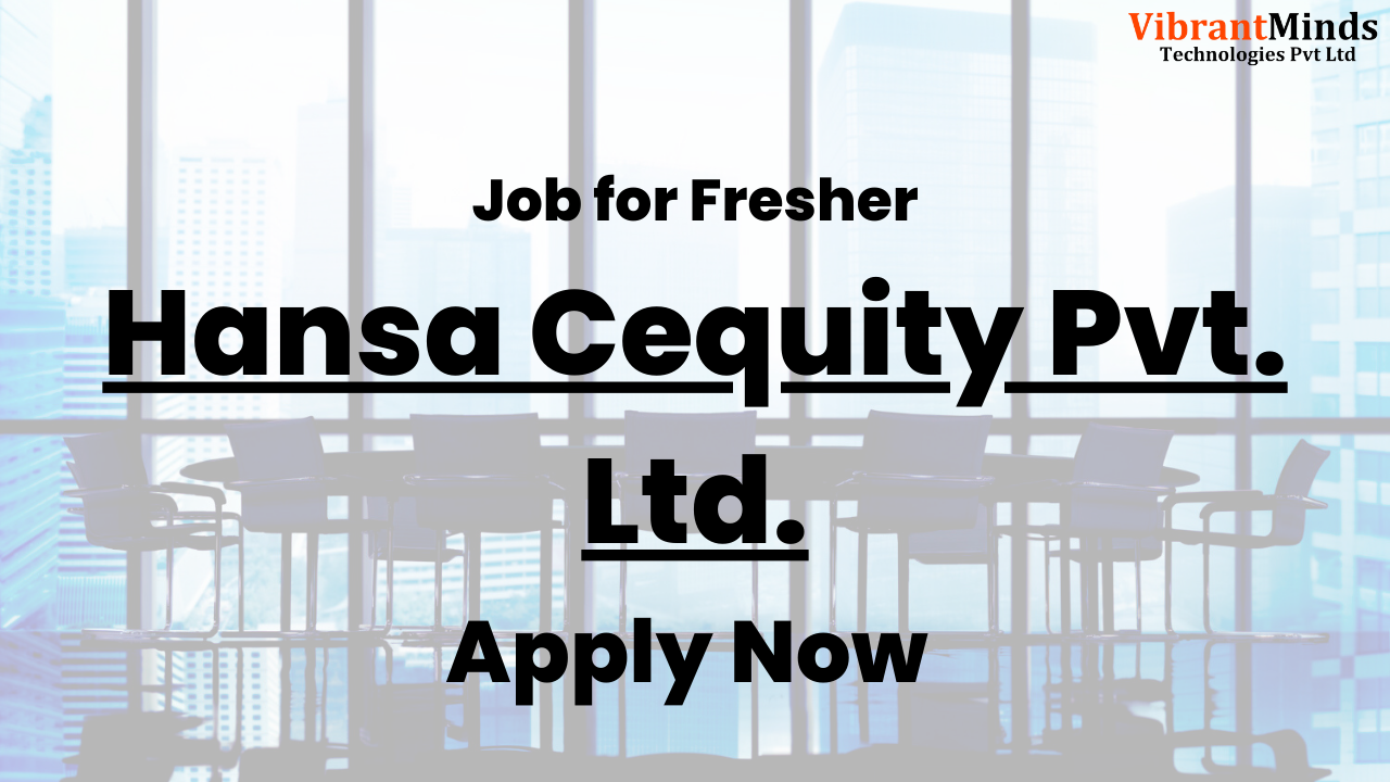 You are currently viewing Recruitment Drive for Hansa Cequity Pvt. Ltd. |