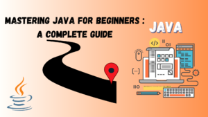 Read more about the article Mastering Java for Beginners: A Complete Guide| How to learn Java for Beginners?