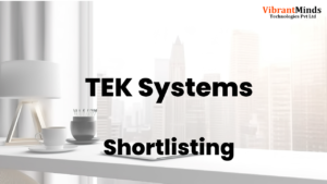 Read more about the article Congrats! The following 49 candidates have been shortlisted for an “Online Group Discussion” of TEK Systems |