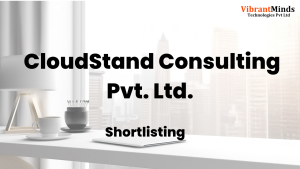 Read more about the article Congrats! The following 35+ VibrantMinds Candidates have been shortlisted for the “Offline Recruitment Drive” of CloudStand Consulting Pvt. Ltd. |