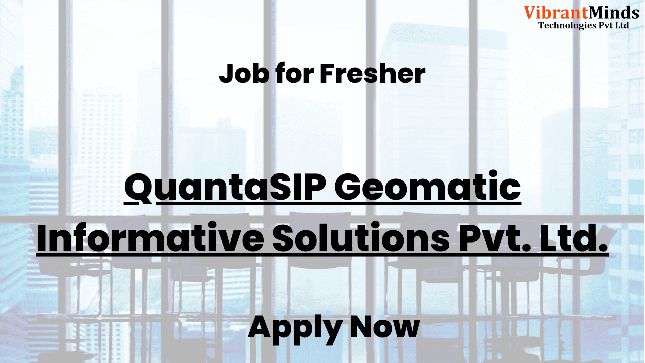You are currently viewing Recruitment Drive for QuantaSIP Geomatic Informative Solutions Pvt. Ltd. |