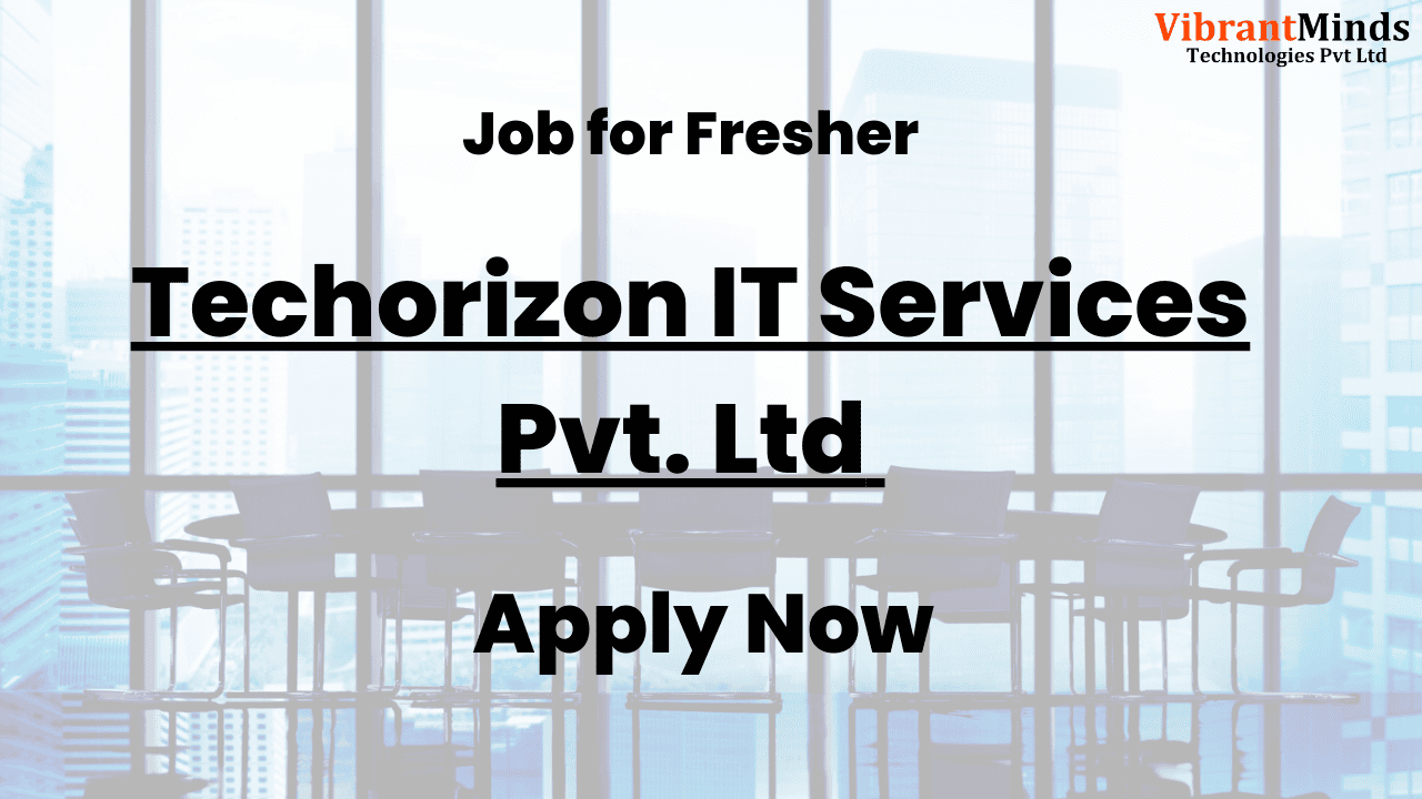 You are currently viewing Recruitment Drive for Techorizon IT Services Pvt. Ltd |