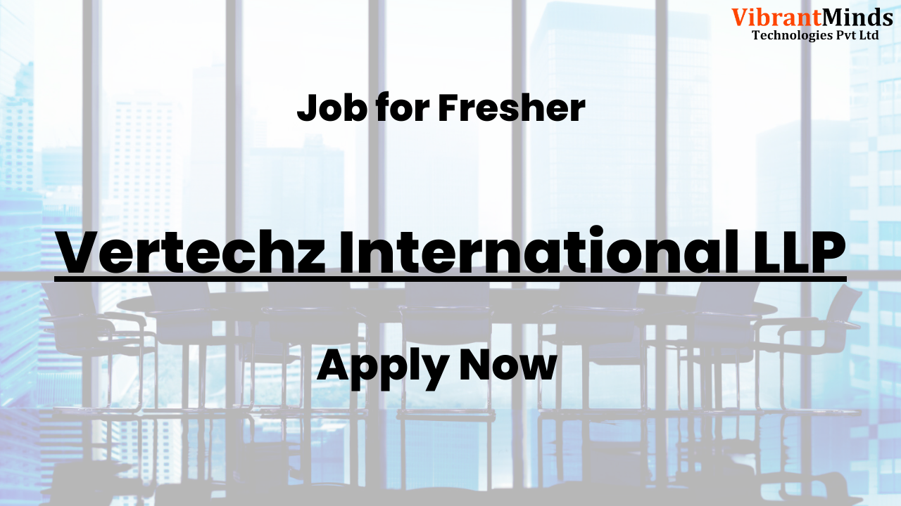 You are currently viewing Recruitment Drive for Vertechz International LLP |