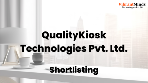 Read more about the article Congrats! 20 VibrantMinds Candidates shortlisted for an “Offline Interview” of QualityKiosk Technologies Pvt. Ltd. |